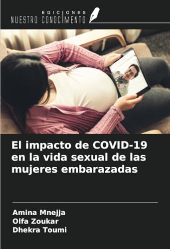 El impacto de COVID-19 en la vida sexual de las mujeres embarazadas von Ediciones Nuestro Conocimiento