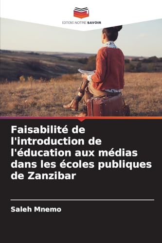 Faisabilité de l'introduction de l'éducation aux médias dans les écoles publiques de Zanzibar von Editions Notre Savoir