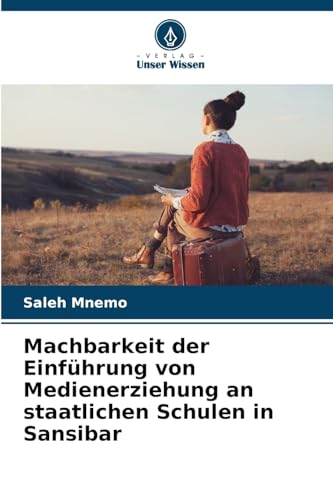 Machbarkeit der Einführung von Medienerziehung an staatlichen Schulen in Sansibar von Verlag Unser Wissen