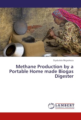 Methane Production by a Portable Home made Biogas Digester von LAP Lambert Academic Publishing