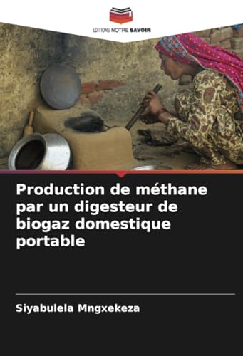 Production de méthane par un digesteur de biogaz domestique portable von Editions Notre Savoir