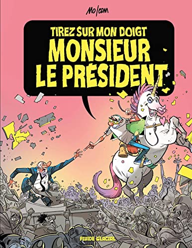 Tirez sur mon doigt, monsieur le président !: Tome 1