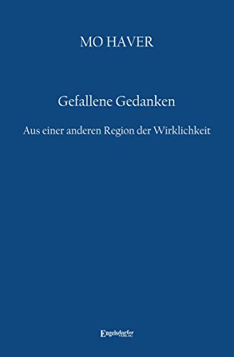 Gefallene Gedanken. Aus einer anderen Region der Wirklichkeit: Lyrik – Kurzprosa – Vision