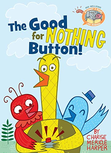 The Good for Nothing Button!: Star of the North Award Nominee (Minnesota), 2019, Chicago Public Library Best of the Best Books for Kids, 2017, NYC ... (Elephant & Piggie Like Reading!, 3, Band 3)