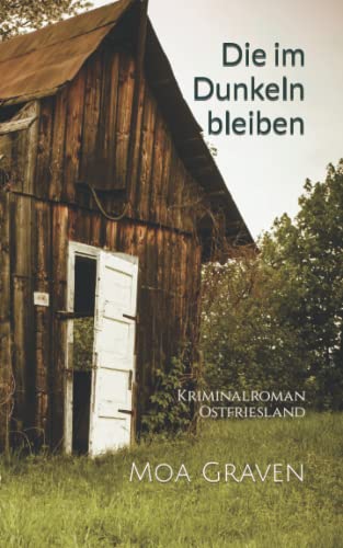 Die im Dunkeln bleiben: Kriminalroman Ostfriesland: Ostfrieslandkrimi (Kommissar Guntram Krimi-Reihe, Band 12)