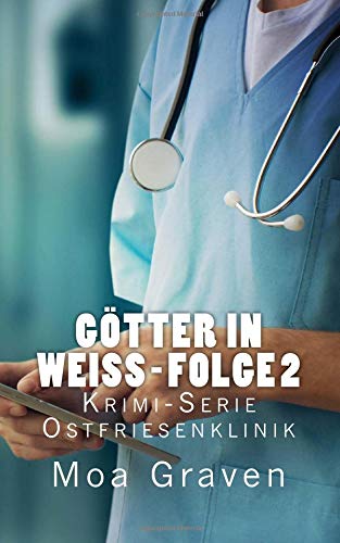 Götter in Weiß - Folge 2: Ostfrieslandkrimi (Ostfriesenklinik, Band 2) von Criminal-kick-Verlag