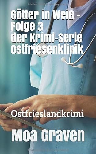 Götter in Weiß - Folge 3 der Krimi-Serie Ostfriesenklinik: Ostfrieslandkrimi von Criminal-kick-Verlag