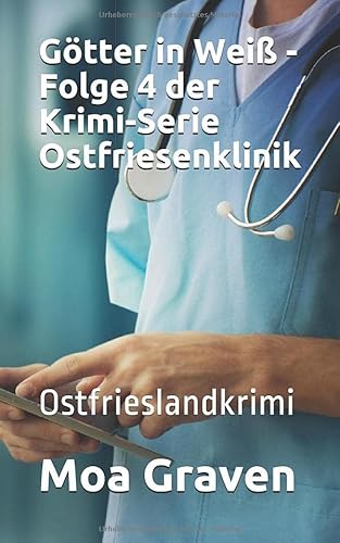 Götter in Weiß - Folge 4 der Krimi-Serie Ostfriesenklinik: Ostfrieslandkrimi von Criminal-kick-Verlag