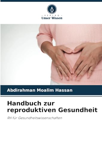 Handbuch zur reproduktiven Gesundheit: RH für Gesundheitswissenschaften von Verlag Unser Wissen