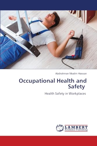 Occupational Health and Safety: Health Safety in Workplaces von LAP LAMBERT Academic Publishing