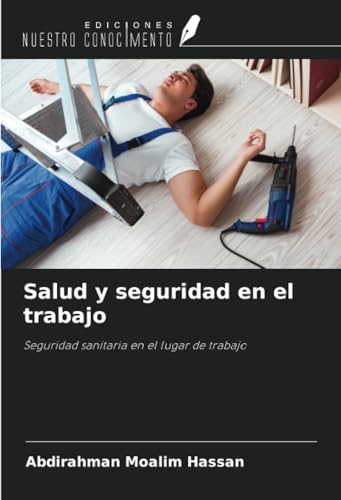 Salud y seguridad en el trabajo: Seguridad sanitaria en el lugar de trabajo von Ediciones Nuestro Conocimiento