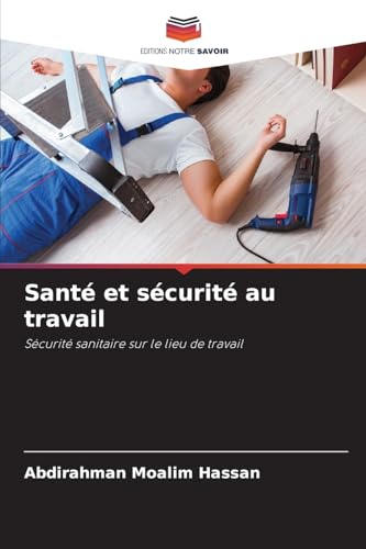 Santé et sécurité au travail: Sécurité sanitaire sur le lieu de travail von Editions Notre Savoir