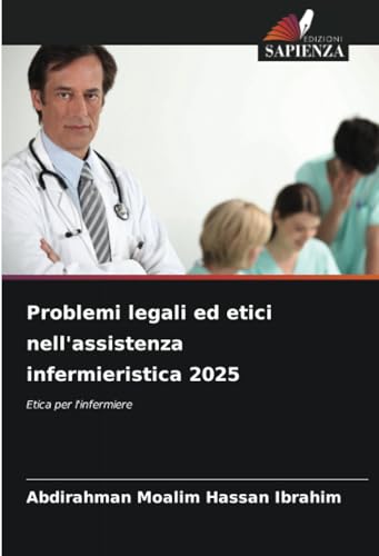 Problemi legali ed etici nell'assistenza infermieristica 2025: Etica per l'infermiere von Edizioni Sapienza