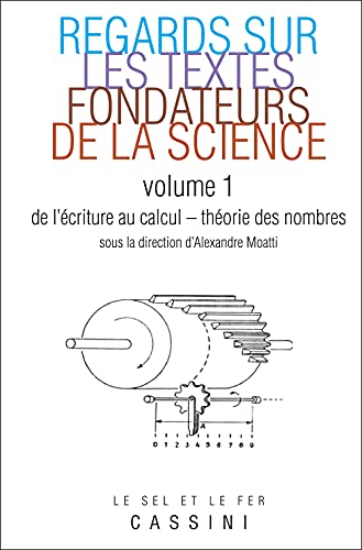 Regards sur les grands textes fondateurs de la science (tome 1): Volume 1, De l'écriture au calcul - Théorie des nombres