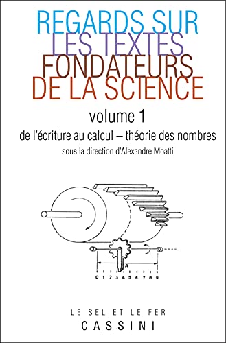 Regards sur les grands textes fondateurs de la science (tome 1): Volume 1, De l'écriture au calcul - Théorie des nombres
