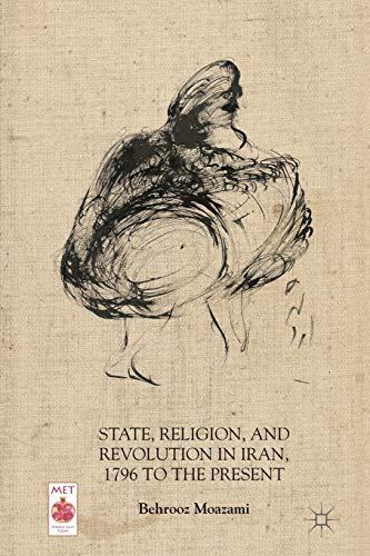 State, Religion, and Revolution in Iran, 1796 to the Present (Middle East Today)