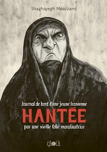 Hantée: Journal de bord d’une jeune iranienne hantée par une vieille folle moralisatrice
