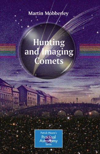 Hunting and Imaging Comets (The Patrick Moore Practical Astronomy Series) von Springer