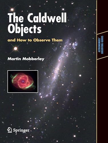 The Caldwell Objects and How to Observe Them (Astronomers' Observing Guides)