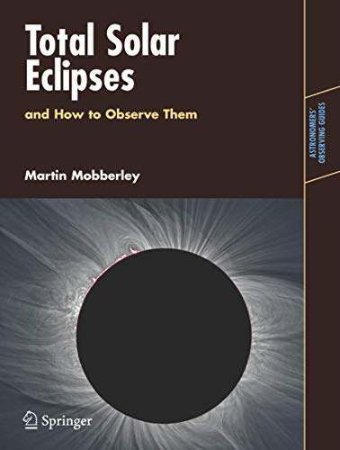 Total Solar Eclipses and How to Observe Them (Astronomers' Observing Guides)