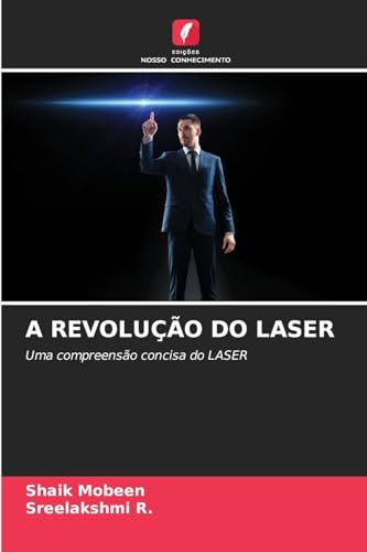 A REVOLUÇÃO DO LASER: Uma compreensão concisa do LASER von Edições Nosso Conhecimento