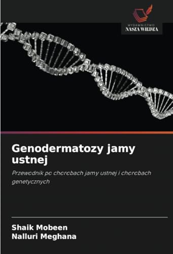 Genodermatozy jamy ustnej: Przewodnik po chorobach jamy ustnej i chorobach genetycznych von Wydawnictwo Nasza Wiedza