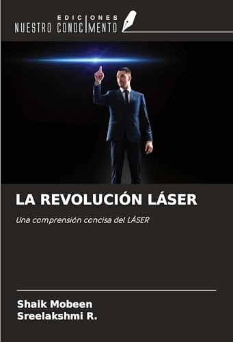 LA REVOLUCIÓN LÁSER: Una comprensión concisa del LÁSER von Ediciones Nuestro Conocimiento