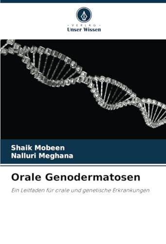 Orale Genodermatosen: Ein Leitfaden für orale und genetische Erkrankungen von Verlag Unser Wissen