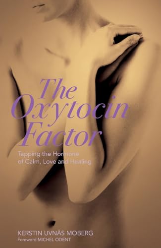 The Oxytocin Factor: Tapping the Hormone of Calm, Love and Healing