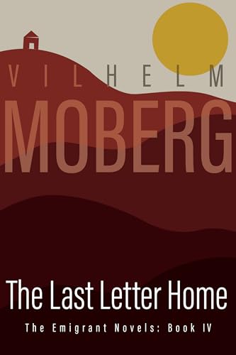 The Last Letter Home: The Emigrant Novels: Book IV (THE EMIGRANT NOVELS / VILHELM MOBERG, BOOK 4)