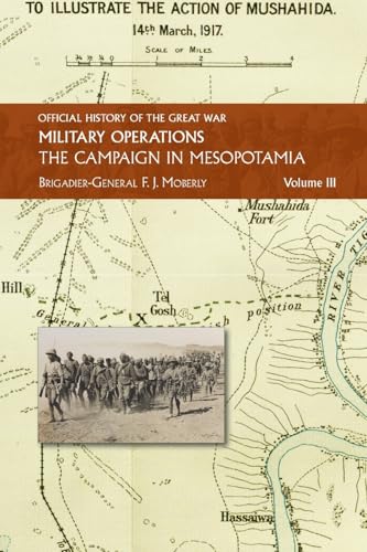 THE CAMPAIGN IN MESOPOTAMIA: VOL III. (Official History of the Great War Other Theatres:) von Naval & Military Press Ltd