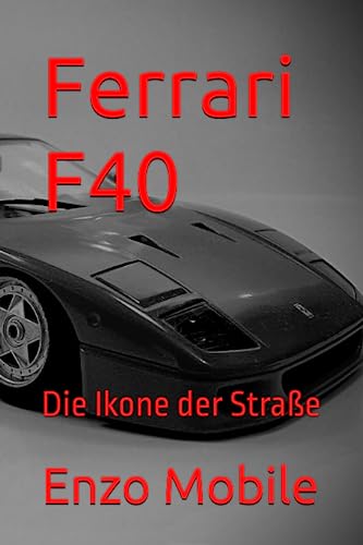 Ferrari F40: Die Ikone der Straße von Independently published