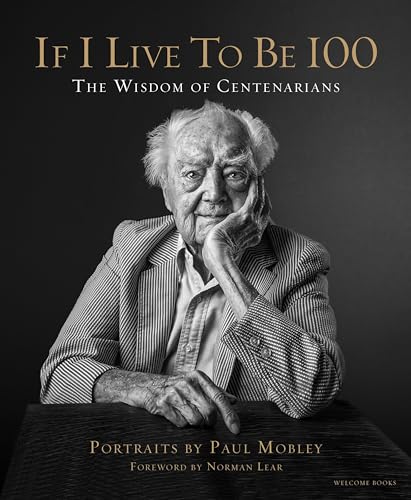 If I Live to Be 100: The Wisdom of Centenarians If I Live to Be 100: The Wisdom of Centenarians von Welcome Books