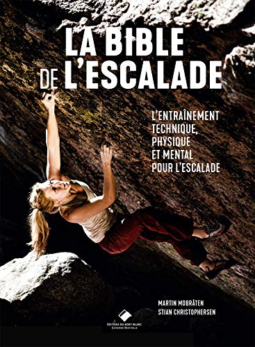 La Bible de l'escalade: Le guide complet de l'entrainement technique, physique et mental pour l'escalade La Bible de l'escalade: Le guide complet de l'entrainement technique, physique et mental pour l'escalade