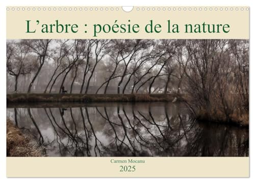 L¿arbre : poésie de la nature (Calendrier mural 2025 DIN A3 vertical), CALVENDO calendrier mensuel: La nature nous enseigne des choses essentielles ... sur nous tous. Apprenons à la connaître !