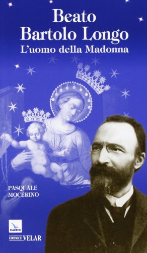 Beato Bartolo Longo. L'uomo della Madonna (Biografie, Band 408) von BIOGRAFIE