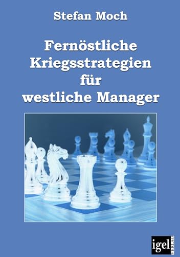 Fernöstliche Kriegsstrategien für westliche Manager von Igel Verlag