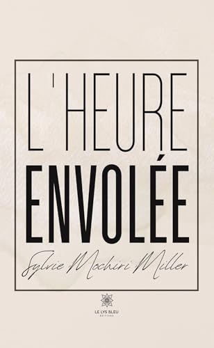 L’heure envolée von LE LYS BLEU EDITIONS SAS