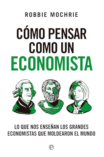 Cómo pensar como un economista: Lo que nos enseñan los grandes economistas que moldearon el mundo (Ensayo) von LA ESFERA DE LOS LIBROS, S.L.