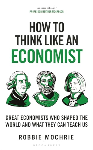 How to Think Like an Economist: Great Economists Who Shaped the World and What They Can Teach Us von Bloomsbury Continuum
