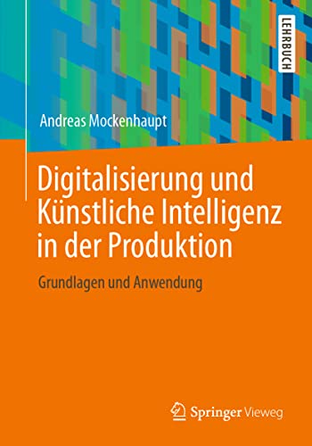 Digitalisierung und Künstliche Intelligenz in der Produktion: Grundlagen und Anwendung