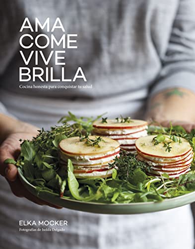 Ama, come, vive, brilla: Cocina honesta para conquistar tu salud (Gastronomía) von Lunwerg Editores