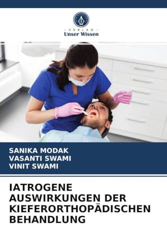IATROGENE AUSWIRKUNGEN DER KIEFERORTHOPÄDISCHEN BEHANDLUNG IATROGENE AUSWIRKUNGEN DER KIEFERORTHOPÄDISCHEN BEHANDLUNG von Verlag Unser Wissen