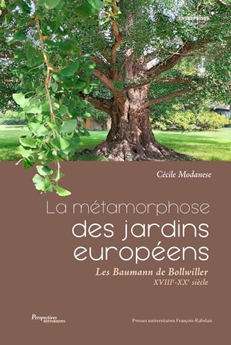 La métamorphose des jardins européens: Les Baumann de Bollwiller (XVIIIe-XXe siècle)