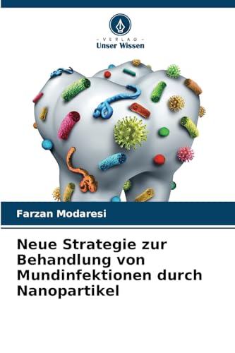 Neue Strategie zur Behandlung von Mundinfektionen durch Nanopartikel: DE von Verlag Unser Wissen