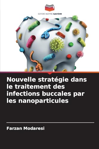 Nouvelle stratégie dans le traitement des infections buccales par les nanoparticules von Editions Notre Savoir