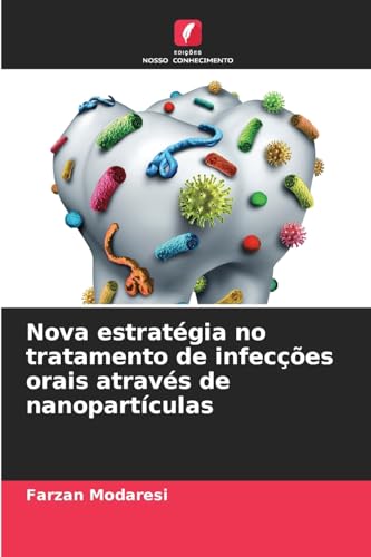Nova estratégia no tratamento de infecções orais através de nanopartículas von Edições Nosso Conhecimento