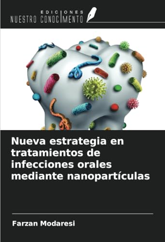 Nueva estrategia en tratamientos de infecciones orales mediante nanopartículas von Ediciones Nuestro Conocimiento