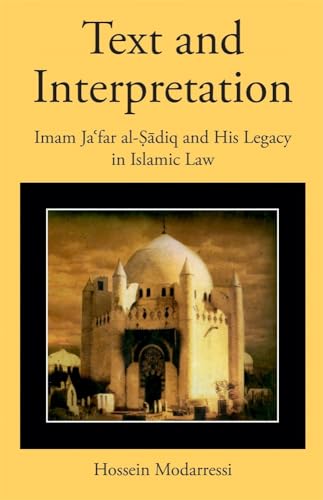 Text and Interpretation: Imam Ja'far Al-Sadiq and His Legacy in Islamic Law (Harvard Series in Islamic Law, 10) von Harvard University Press