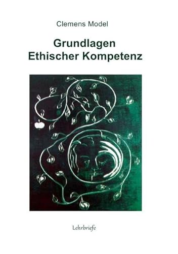 Grundlagen ethischer Kompetenz: Lehrbriefe